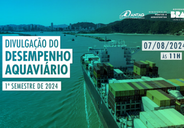 ANTAQ divulga desempenho aquaviário nacional do primeiro semestre de 2024, na próxima quarta-feira (7)