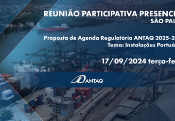 ANTAQ realiza reunião participativa, em São Paulo (SP), para discutir Agenda Regulatória 2025-2028