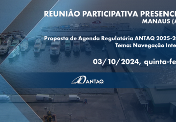 A última reunião participativa da Agenda Regulatória ANTAQ 2025-2028 será sobre navegação interior