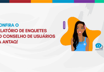 ANTAQ divulga Relatório de Enquetes do Conselho de Usuários de Serviços Públicos