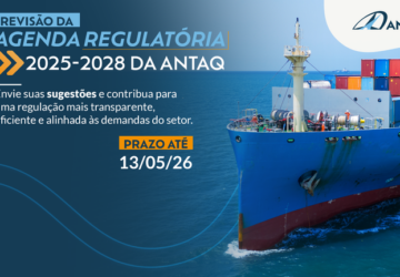 ANTAQ recebe sugestões para revisão da Agenda Regulatória 2025–2028 até 13 de maio